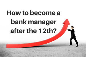 How to become a bank manager after the 12th