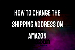change the shipping address on amazon